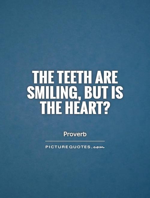 The teeth are smiling, but is the heart? Picture Quote #1