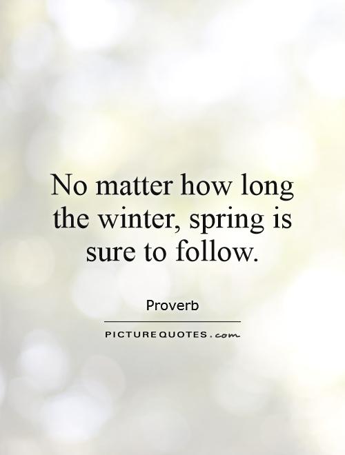 No matter how long the winter, spring is sure to follow | Picture Quotes