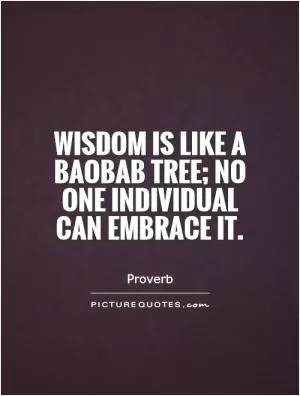 Wisdom is like a baobab tree; no one individual can embrace it Picture Quote #1