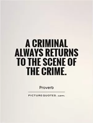 A criminal always returns to the scene of the crime Picture Quote #1