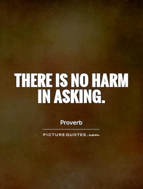 There is no harm in asking Picture Quote #1