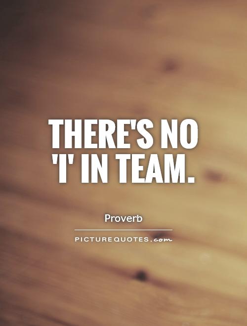 There's no 'I' in team Picture Quote #1