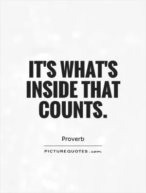 It's what's inside that counts Picture Quote #1