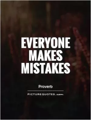 Everyone makes mistakes Picture Quote #1