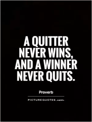 A quitter never wins, and a winner never quits Picture Quote #1