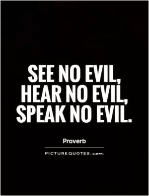 See no evil, hear no evil, speak no evil Picture Quote #1