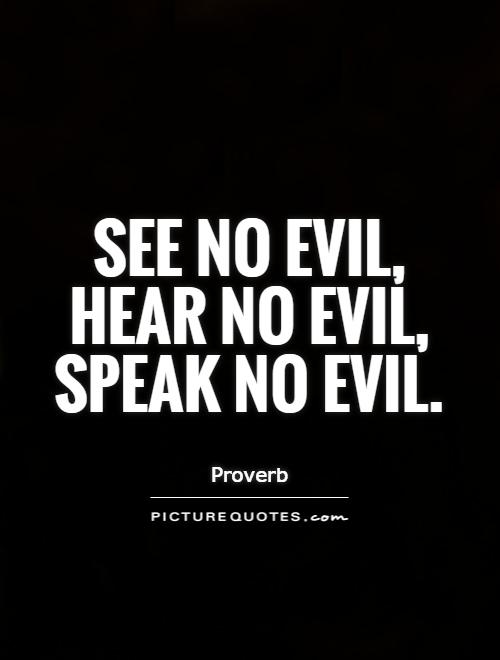 See no evil, hear no evil, speak no evil Picture Quote #1