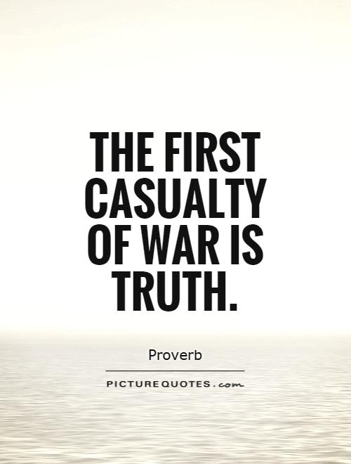 The first casualty of war is truth Picture Quote #1
