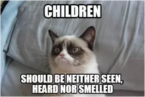 Children should be neither seen, heard or smelled Picture Quote #1