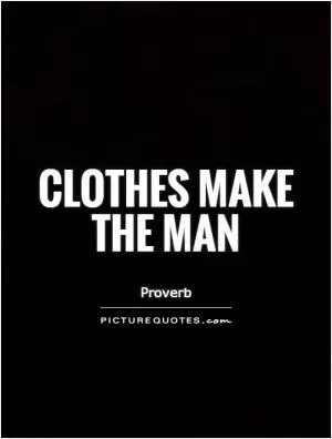 Clothes make the man Picture Quote #1