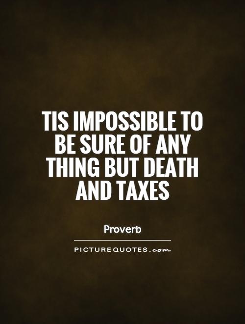 Tis impossible to be sure of any thing but Death and Taxes Picture Quote #1