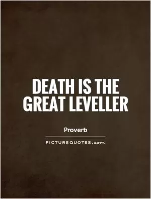 Death is the great leveller Picture Quote #1