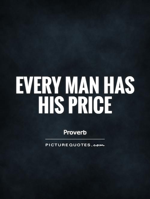 Every man has his price Picture Quote #1