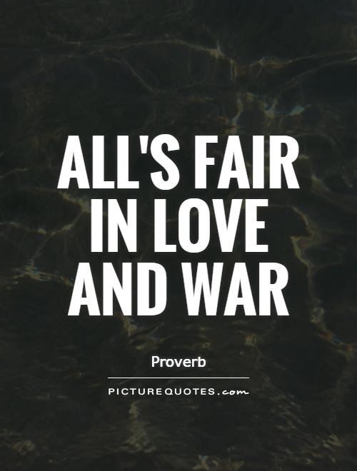 All's fair in love and war Picture Quote #1