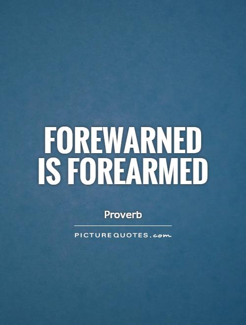 Forewarned is forearmed Picture Quote #1