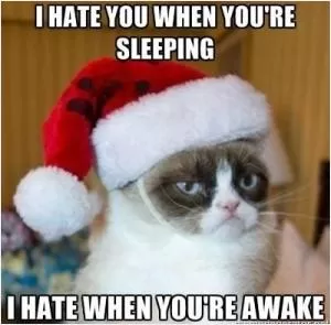 I hate you when you're sleeping. I hate you when you're awake Picture Quote #1