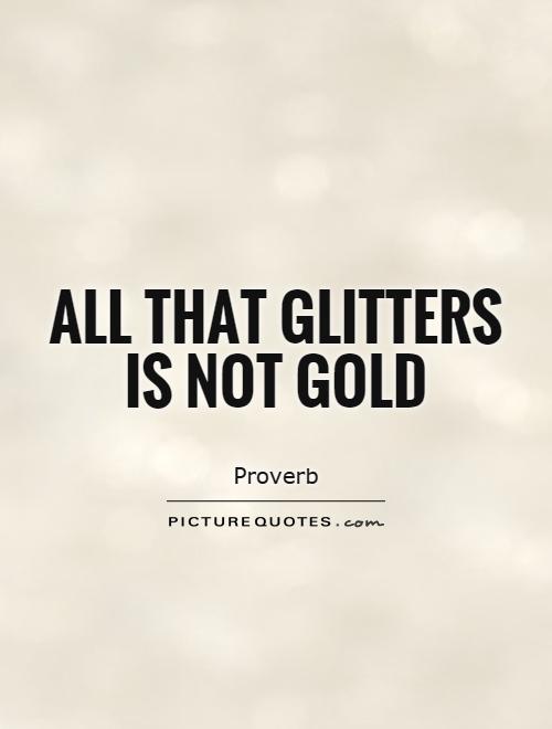 All that glitters is not gold Picture Quote #1