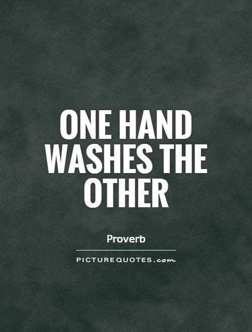 One hand washes the other Picture Quote #1