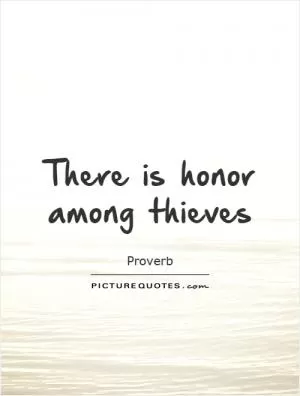 There is honor among thieves Picture Quote #1