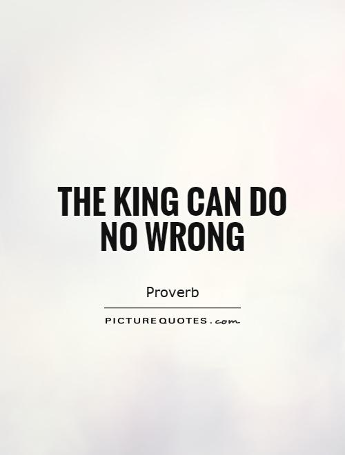 The King can do no wrong Picture Quote #1