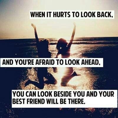When it hurts to look back, and you're afraid to look ahead, you can look beside you and your best friend will be there Picture Quote #1