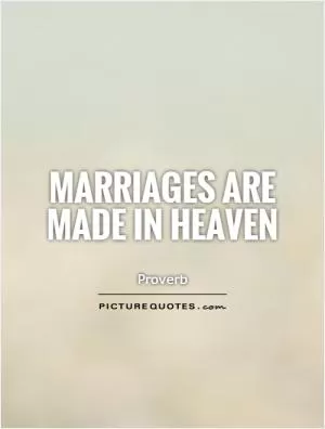Marriages are made in heaven Picture Quote #1