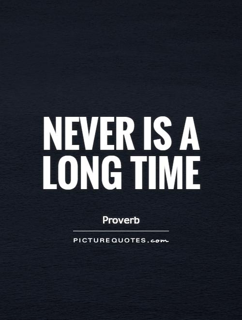 Never is a long time Picture Quote #1