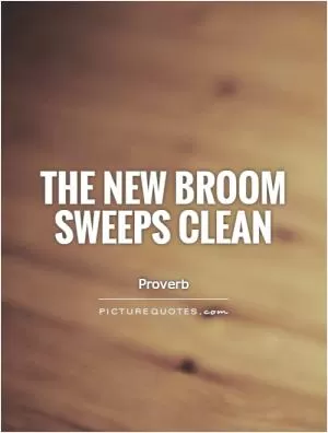 The new broom sweeps clean Picture Quote #1