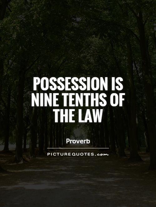 Possession is nine tenths of the law Picture Quote #1