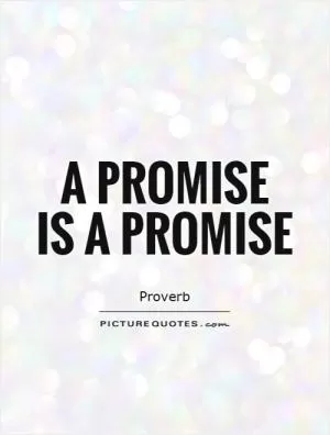 A promise  is a promise Picture Quote #1