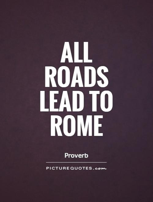 All roads lead to Rome Picture Quote #1
