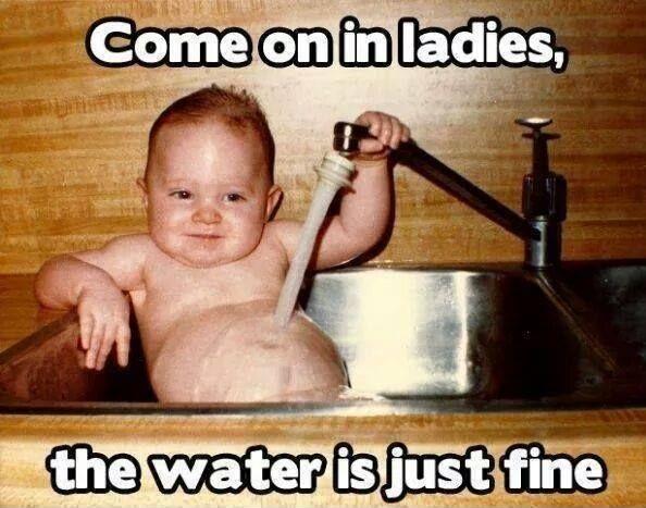 Come on in ladies, the water is just fine Picture Quote #1