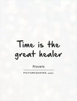 Time is the great healer Picture Quote #1