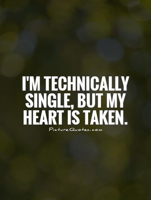 I'm technically single, but my heart is taken Picture Quote #1