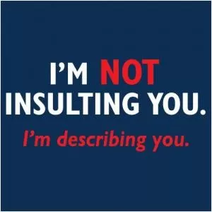 I'm not insulting you. I'm describing you Picture Quote #1