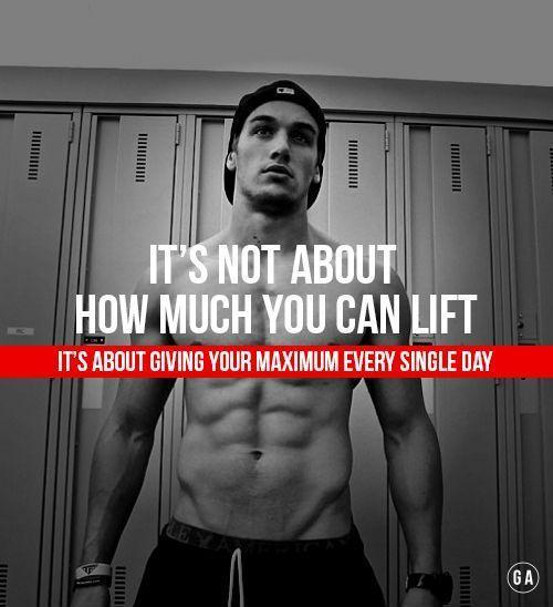 It's not about how much you can lift. It's about giving your maximum every single day Picture Quote #1