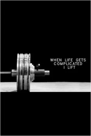 When life gets complicated I lift Picture Quote #1