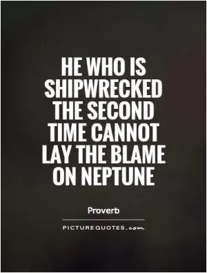 He who is shipwrecked the second time cannot lay the blame on Neptune Picture Quote #1