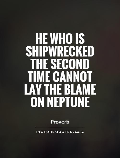 He who is shipwrecked the second time cannot lay the blame on Neptune Picture Quote #1