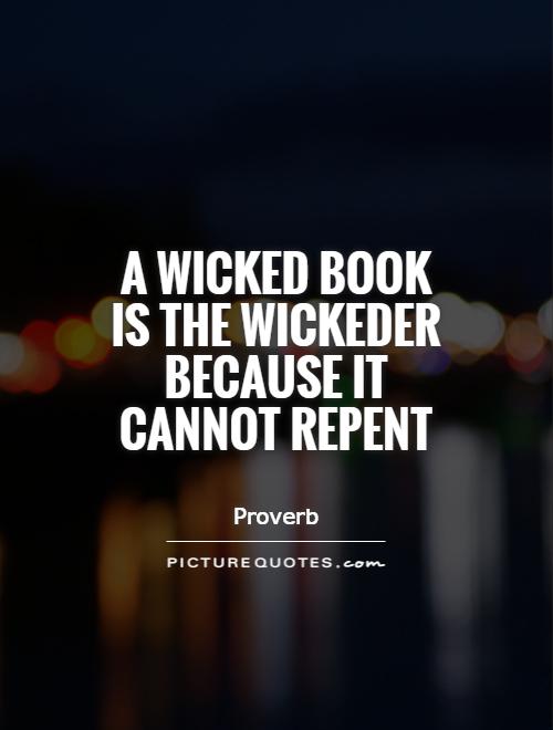 A wicked book is the wickeder because it cannot repent Picture Quote #1