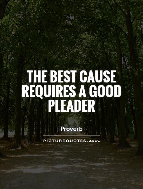 The best cause requires a good pleader Picture Quote #1