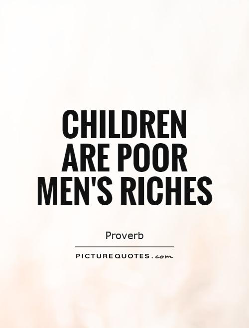 Children are poor men's riches Picture Quote #1