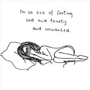 I'm so sick of feeling sad and lonely Picture Quote #1