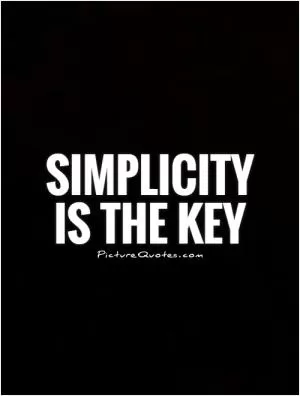 Simplicity  is the key  Picture Quote #1