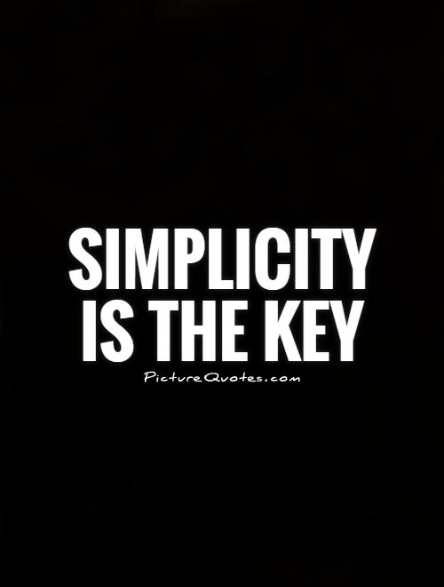 Simplicity  is the key Picture Quote #1