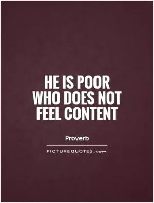 He is poor who does not feel content Picture Quote #1