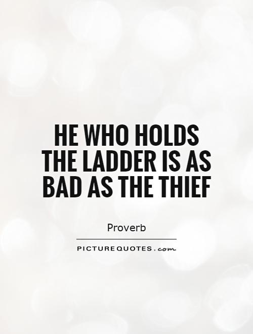 He who holds the ladder is as bad as the thief Picture Quote #1