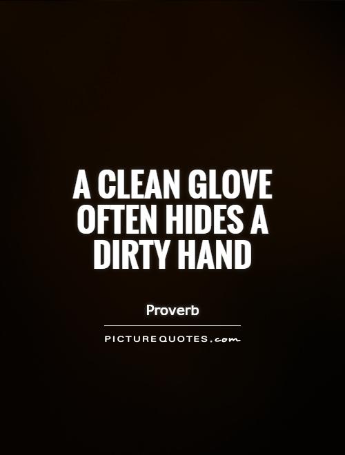 A clean glove often hides a dirty hand Picture Quote #1