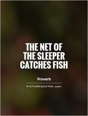 The net of the sleeper catches fish Picture Quote #1