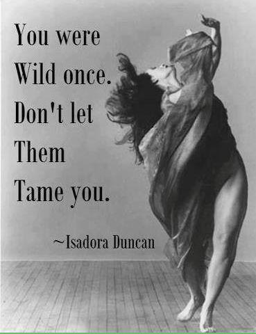 You were wild once, don't let them tame you Picture Quote #1